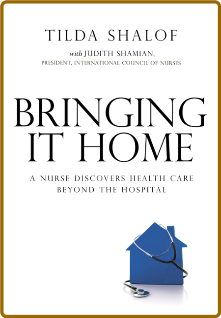  Bringing It Home - A Nurse Discovers Healthcare Beyond the Hospital Fdce3b43dd25e0a9d26c655142e2a277