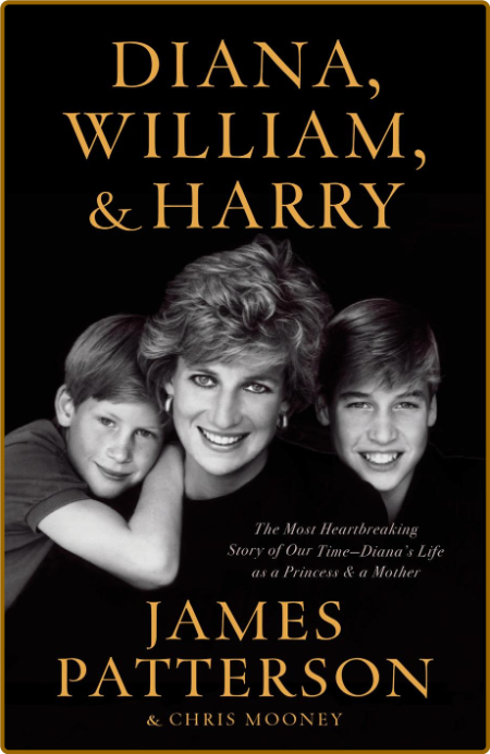 DIANA WILLIAM AND HARRY by James Patterson and Chris Mooney 452a91f6937286bec930cb0ae04a2078