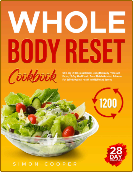  Whole Body Reset Diet - 1200-Day Of Delicious Recipes Using Minimally Processed F...