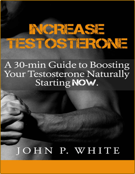 Men's Health - Increase Testosterone - A 30 min Guide To Boosting Your Testosteron...