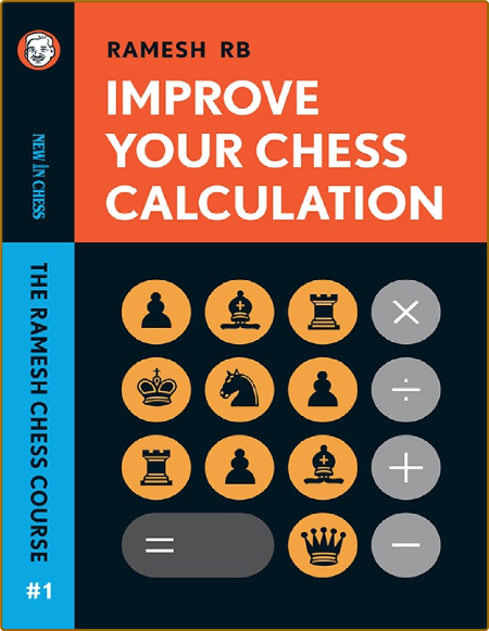 Improve Your Chess Calculation - The Ramesh Chess Course (Volume 1)