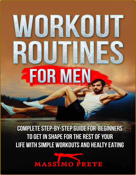 Workout Routines For Men Step By Step Guide To Get In Shape 98c3784388e5025cdac44ee6ec7fd605