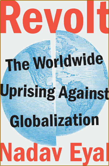 Revolt  The Worldwide Uprising Against Globalization by Nadav Eyal 