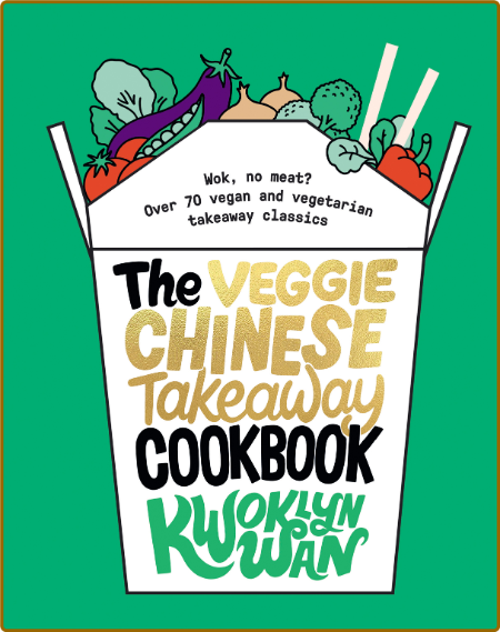 Veggie Chinese Takeaway Cookbook (Kwoklyn Wan) org)