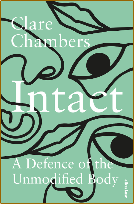 Intact  A Defence of the Unmodified Body by Clare Chambers  E304f87f2103555b90dbc905945736f0