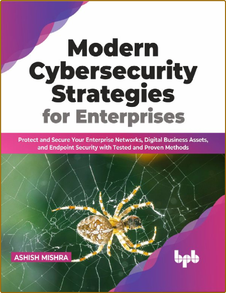 Mishra A  Modern Cybersecurity Strategies for Enterprises   2023