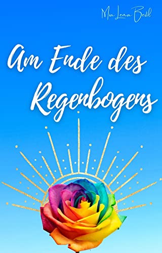 Cover: Mia Lena Bestil  -  Am Ende des Regebogens