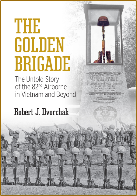 The Golden Brigade  The Untold Story of the 82nd Airborne in Vietnam and Beyond by... D2fae6ca65ead1dfc3ac3a590a7e0448