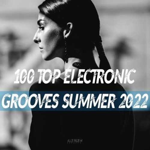 100 Top Electronic Grooves Summer 2022 (2022)
