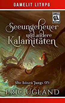 Cover: Eric Ugland  -  Seeungeheuer und andere Kalamitäten Ein Fantasy - LitRpg GameLit - Roman