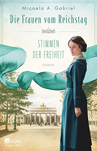Cover: Micaela A  Gabriel  -  Die Parlamentarierinnen - Reihe 1 Die Frauen vom Reichstag Stimmen der Freiheit