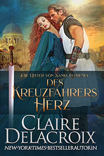 Cover: Claire Delacroix  -  Des Kreuzfahrers Herz Ein mittelalter Liebesroman (Die Ritter von Sankt Euphemia 2)