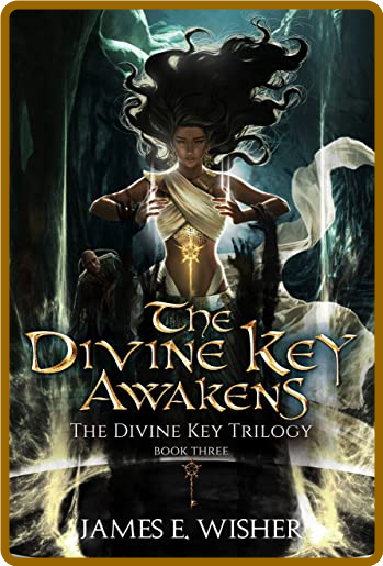 The Divine Key Awakens by James E  Wisher