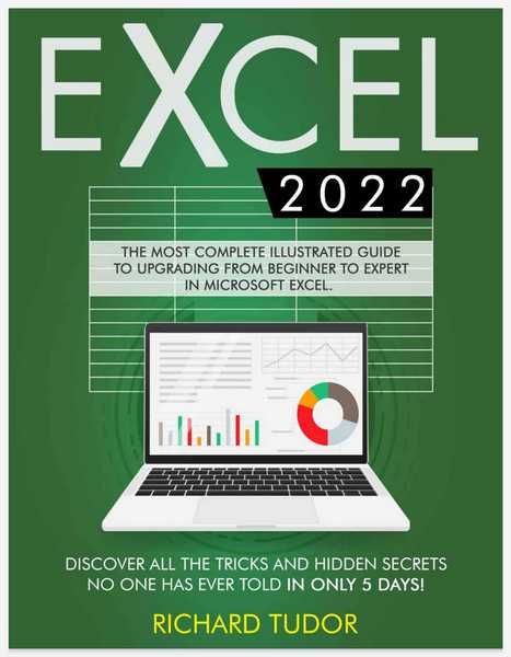 Excel 2022: The Most Complete Illustrated Guide To Upgrading From Beginner To Expert in Microsoft Excel