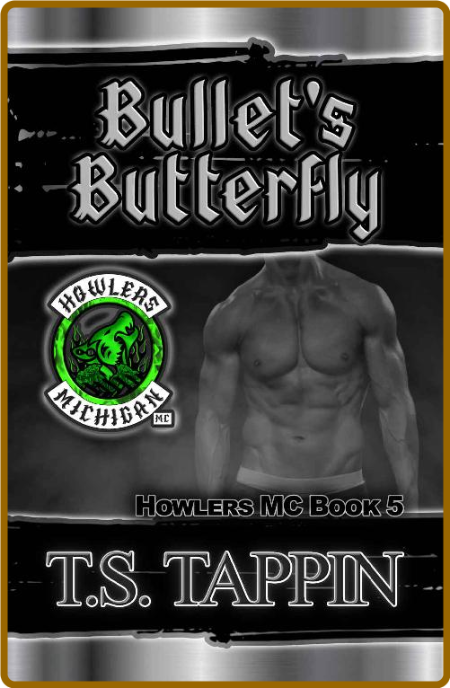 Bullet s Butterfly  Howlers MC - T S  Tappin