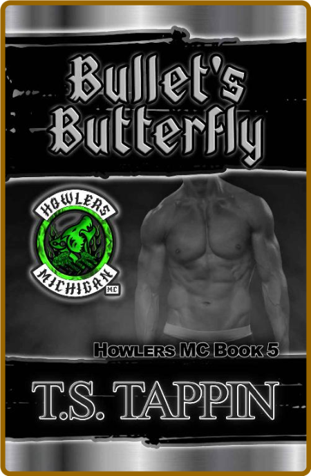 Bullet s Butterfly  Howlers MC - T S  Tappin Af490b253a5c41d7a01ded554a0f49ad