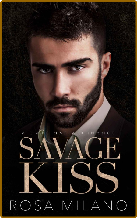 Savage Kiss  A Dark Mafia Enemi - Rosa Milano