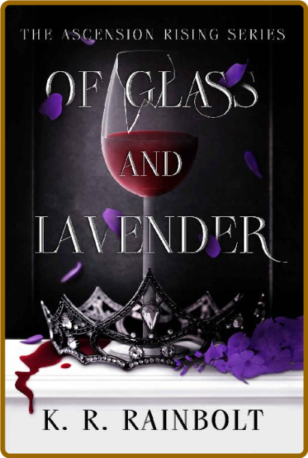 Of Glass and Lavender  The Asce - K  R  Rainbolt