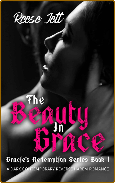 The Beauty in Grace  A Dark Con - Reese Jett