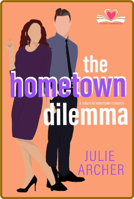 The Hometown Dilemma  A return - Julie Archer