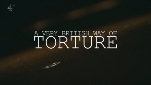 Channel 4 - A Very British Way of Torture (2022)