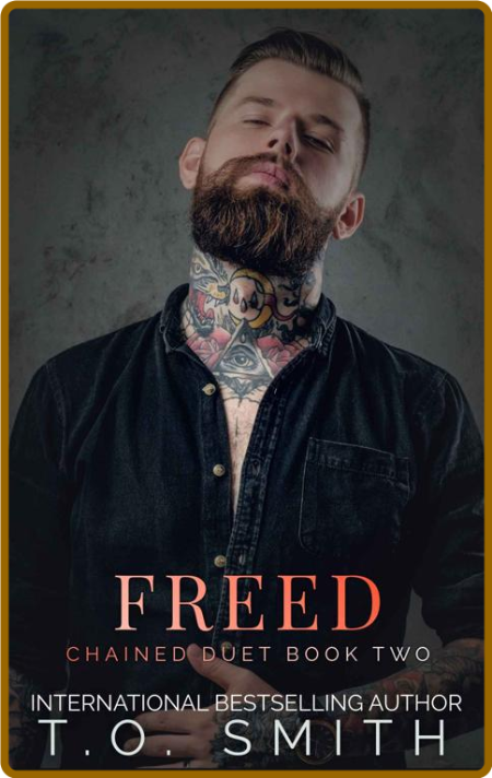 Freed (Chained Duet Book 3) - T O  Smith