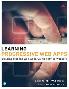 Learning Progressive Web Apps Building Modern Web Apps Using Service Workers