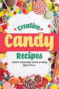 Creative Candy Recipes Satisfy Your Sweet Tooth at Home