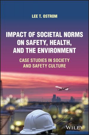 Impact of Societal Norms on Safety, Health, and the Environment Case Studies in Society and Safety Culture