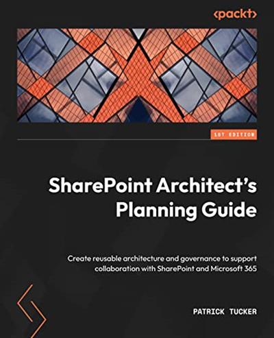 SharePoint Architect’s Planning Guide Create reusable architecture and governance to support collaboration with SharePoint