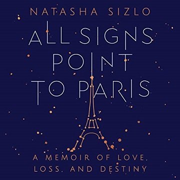 All Signs Point to Paris A Memoir of Love, Loss, and Destiny [Audiobook]