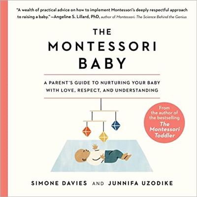 The Montessori Baby A Parent’s Guide to Nurturing Your Baby with Love, Respect, and Understanding [Audiobook]