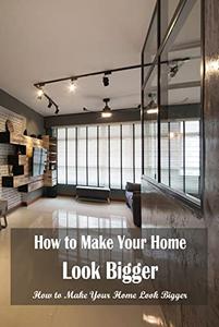 How to Make Your Home Look Bigger