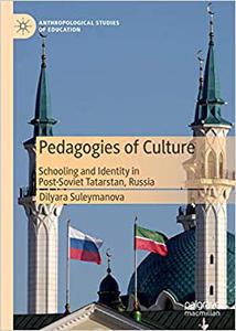 Pedagogies of Culture Schooling and Identity in Post-Soviet Tatarstan, Russia