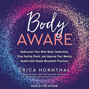 Body Aware Rediscover Your Mind-Body Connection, Stop Feeling Stuck and Improve Your Mental Health Through Simple [Audiobook]