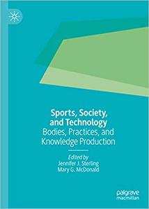 Sports, Society, and Technology Bodies, Practices, and Knowledge Production 