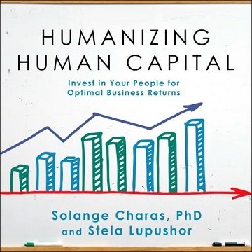 Humanizing Human Capital Invest in Your People for Optimal Business Returns [Audiobook]