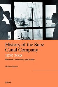 History of the Suez Canal Company, 1858-2008 Between Controversy and Utility
