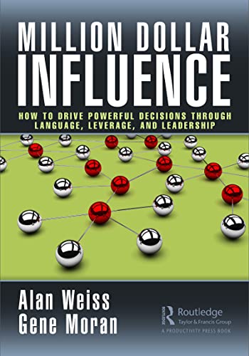 Million Dollar Influence How to Drive Powerful Decisions through Language, Leverage, and Leadership