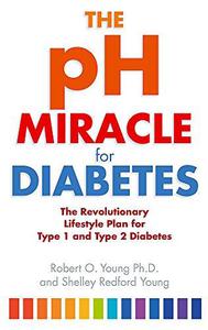 The PH Miracle for Diabetes The Revolutionary Lifestyle Plan for Type 1 and Type 2 Diabetes