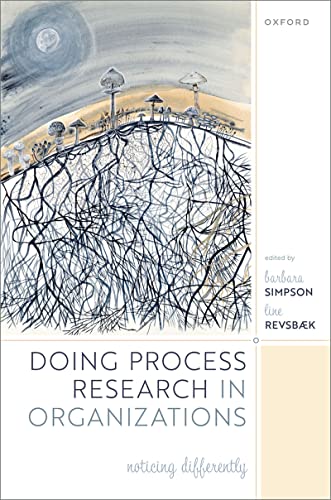 Doing Process Research in Organizations Noticing Differently