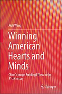 Winning American Hearts and Minds China's Image Building Efforts in the 21st Century