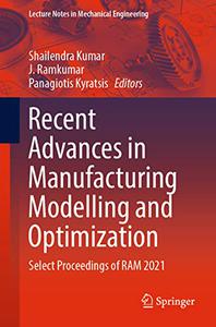 Recent Advances in Manufacturing Modelling and Optimization Select Proceedings of RAM 2021