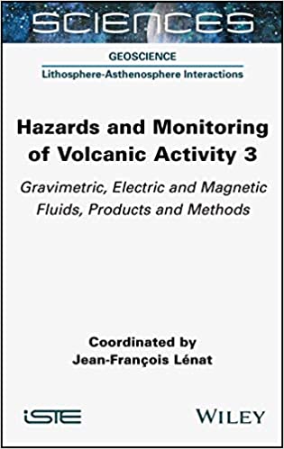 Hazards and Monitoring of Volcanic Activity 3 Gravimetric, Electric and Magnetic Fluids, Products and Methods