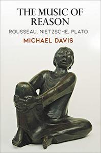 The Music of Reason Rousseau, Nietzsche, Plato