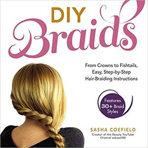 DIY Braids From Crowns to Fishtails, Easy, Step-by-Step Hair-Braiding Instructions
