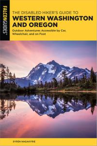 The Disabled Hiker's Guide to Western Washington and Oregon Outdoor Adventures Accessible by Car, Wheelchair, and on Foot