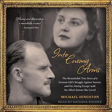 Into Enemy Arms The Remarkable True Story of a German Girl's Struggle Against Nazism, and Her Daring Escape with [Audiobook]
