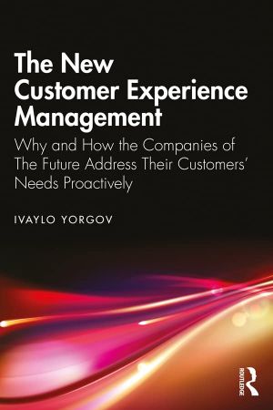 The New Customer Experience Management Why and How the Companies of the Future Address Their Customers’ Needs Proactively