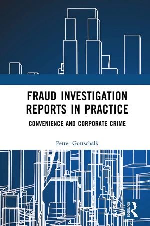 Fraud Investigation Reports in Practice Convenience and Corporate Crime